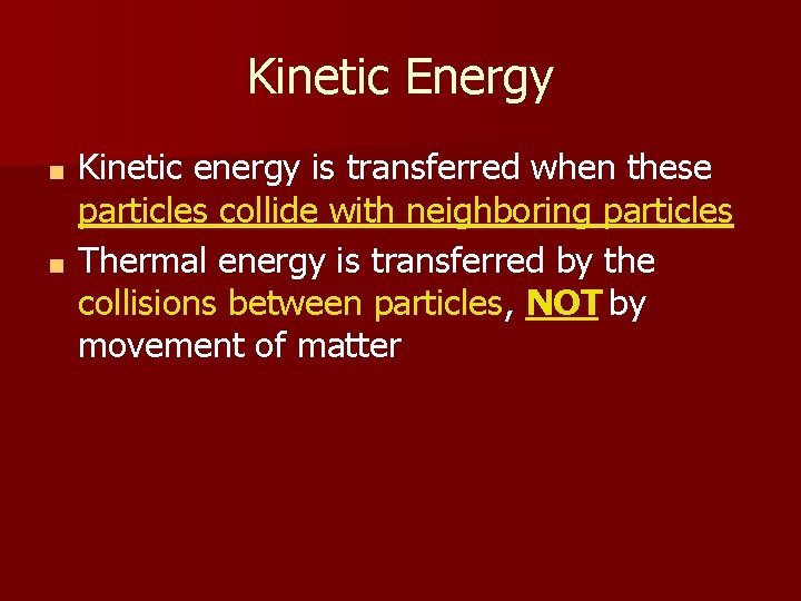 Kinetic Energy Kinetic energy is transferred when these particles collide with neighboring particles ■