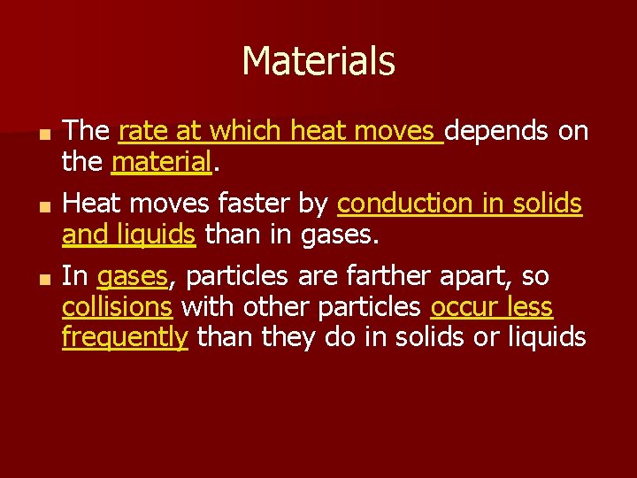 Materials The rate at which heat moves depends on the material. ■ Heat moves