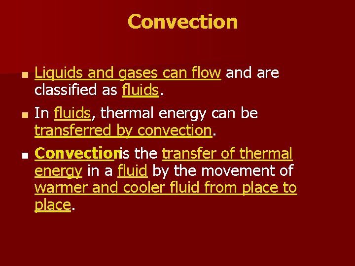 Convection Liquids and gases can flow and are classified as fluids. ■ In fluids,