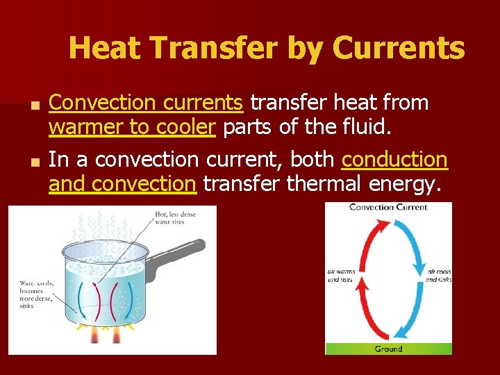 Heat Transfer by Currents Convection currents transfer heat from warmer to cooler parts of