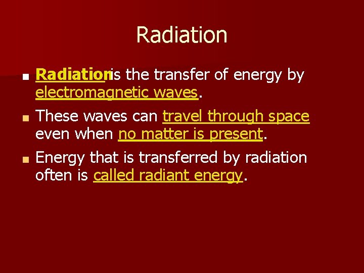 Radiationis the transfer of energy by electromagnetic waves. ■ These waves can travel through