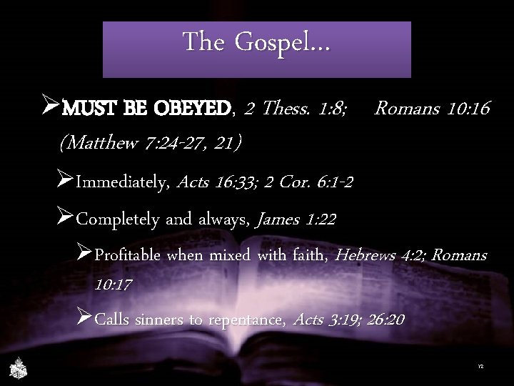 The Gospel… ØMUST BE OBEYED, 2 Thess. 1: 8; Romans 10: 16 (Matthew 7: