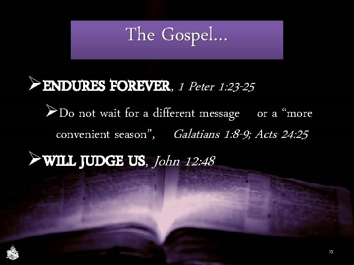 The Gospel… ØENDURES FOREVER, 1 Peter 1: 23 -25 ØDo not wait for a