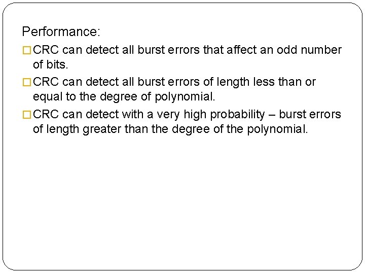 Performance: � CRC can detect all burst errors that affect an odd number of