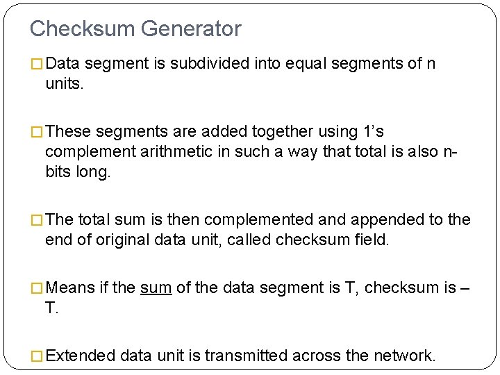 Checksum Generator � Data segment is subdivided into equal segments of n units. �