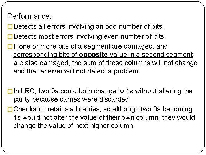 Performance: � Detects all errors involving an odd number of bits. � Detects most