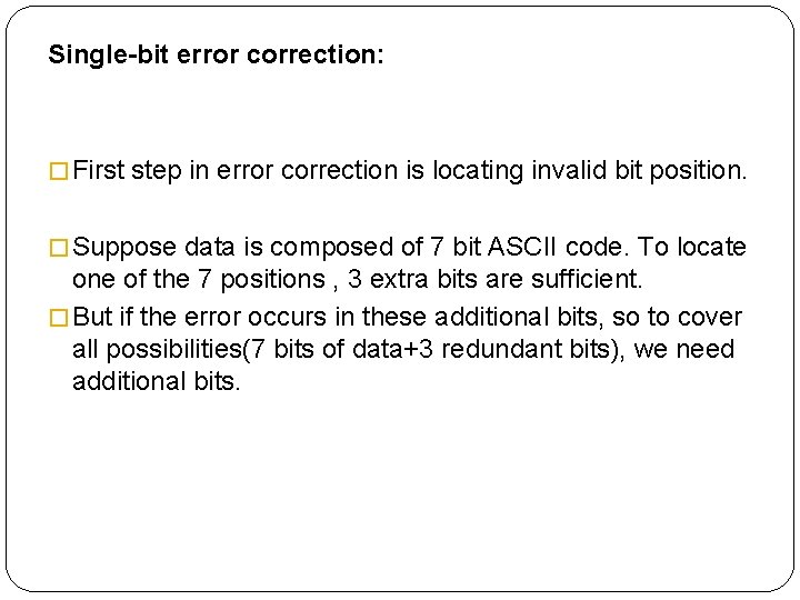 Single-bit error correction: � First step in error correction is locating invalid bit position.