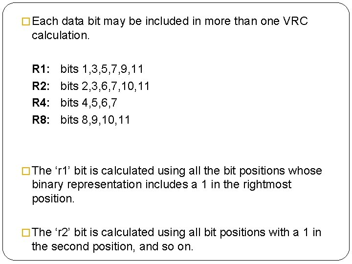 � Each data bit may be included in more than one VRC calculation. R