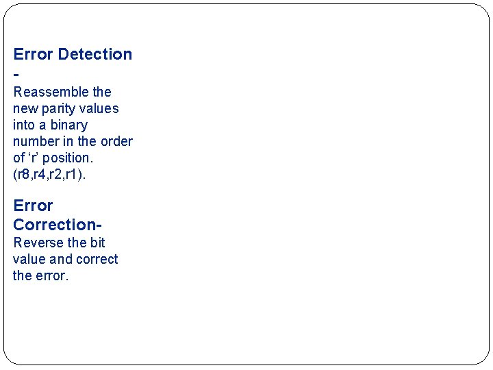 Error Detection Reassemble the new parity values into a binary number in the order