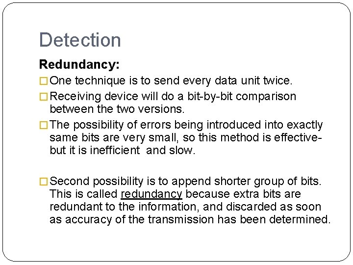 Detection Redundancy: � One technique is to send every data unit twice. � Receiving