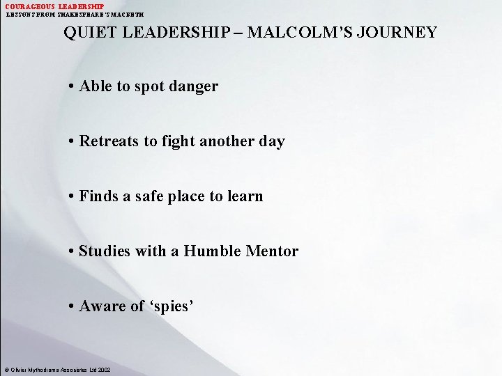COURAGEOUS LEADERSHIP LESSONS FROM SHAKESPEARE’S MACBETH QUIET LEADERSHIP – MALCOLM’S JOURNEY • Able to