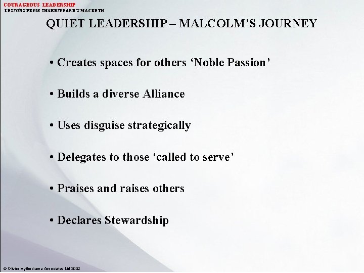 COURAGEOUS LEADERSHIP LESSONS FROM SHAKESPEARE’S MACBETH QUIET LEADERSHIP – MALCOLM’S JOURNEY • Creates spaces
