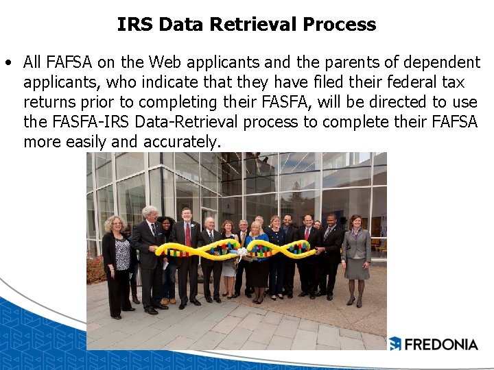 IRS Data Retrieval Process • All FAFSA on the Web applicants and the parents IRS Data Retrieval Process • All FAFSA on the Web applicants and the parents