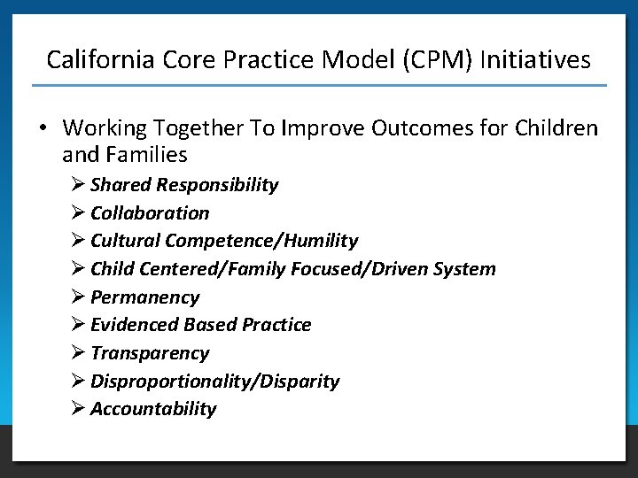 California Core Practice Model (CPM) Initiatives • Working Together To Improve Outcomes for Children