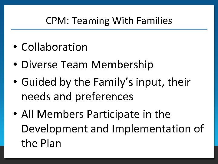 CPM: Teaming With Families • Collaboration • Diverse Team Membership • Guided by the