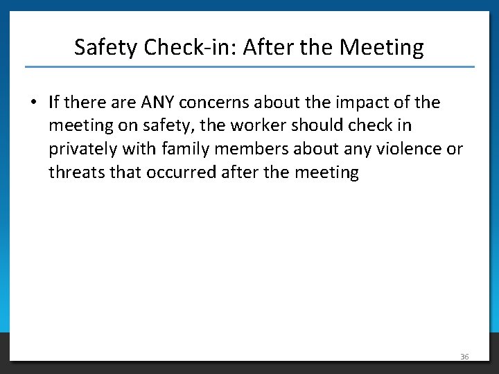 Safety Check-in: After the Meeting • If there are ANY concerns about the impact