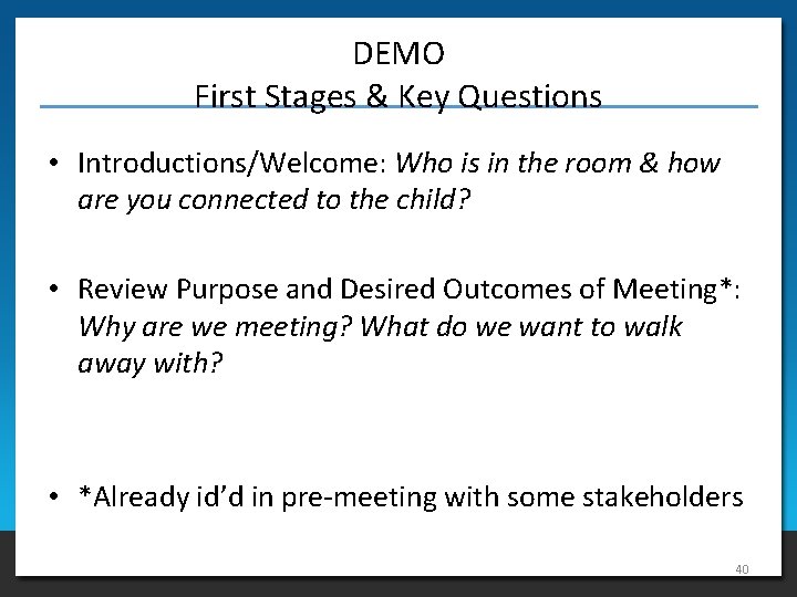 DEMO First Stages & Key Questions • Introductions/Welcome: Who is in the room &