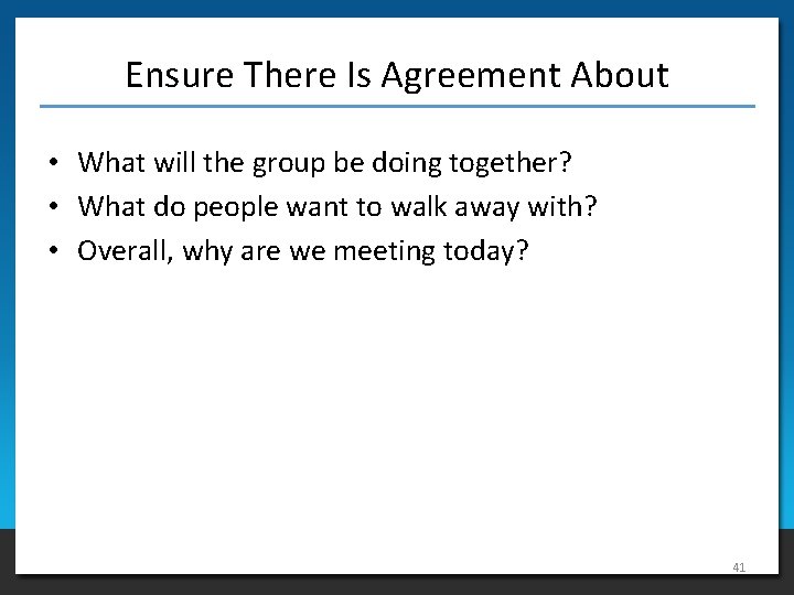 Ensure There Is Agreement About • What will the group be doing together? •