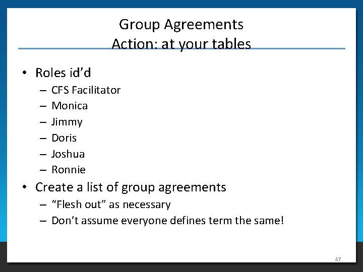 Group Agreements Action: at your tables • Roles id’d – – – CFS Facilitator