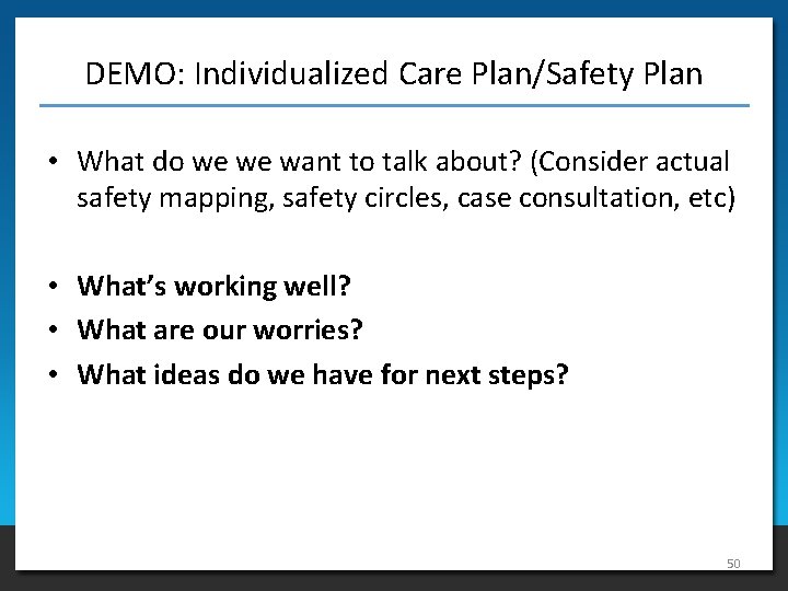 DEMO: Individualized Care Plan/Safety Plan • What do we we want to talk about?