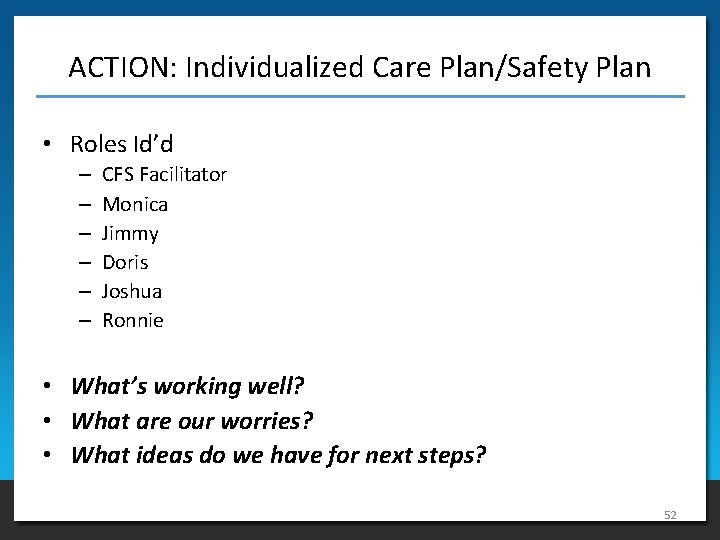 ACTION: Individualized Care Plan/Safety Plan • Roles Id’d – – – CFS Facilitator Monica