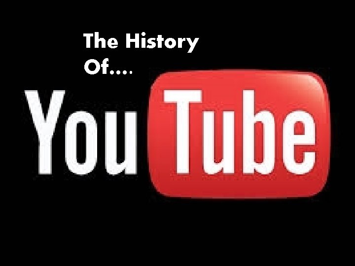 The History Of…. 
