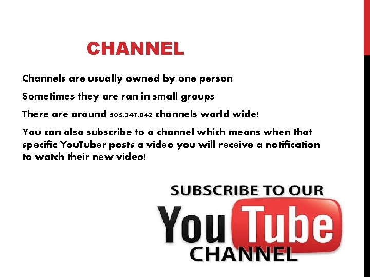 CHANNEL Channels are usually owned by one person Sometimes they are ran in small