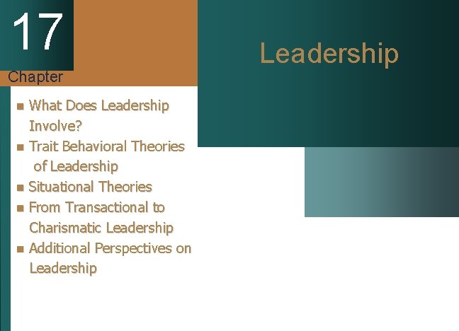 17 Chapter What Does Leadership Involve? n Trait Behavioral Theories of Leadership n Situational