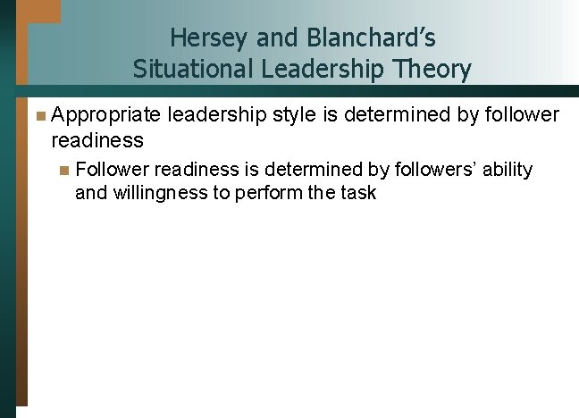 Hersey and Blanchard’s Situational Leadership Theory n Appropriate leadership style is determined by follower