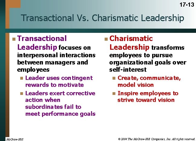 17 -13 Transactional Vs. Charismatic Leadership n Transactional Leadership focuses on interpersonal interactions between