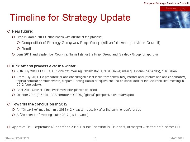 European Strategy Session of Council Timeline for Strategy Update ¡ Near future: ¡ Start