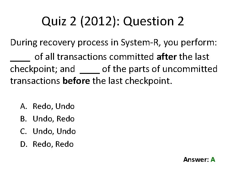 Quiz 2 (2012): Question 2 During recovery process in System-R, you perform: ____ of