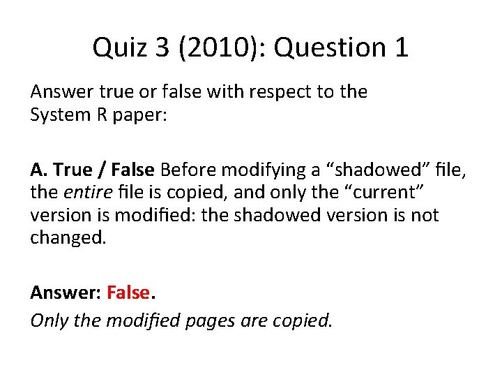 Quiz 3 (2010): Question 1 Answer true or false with respect to the System