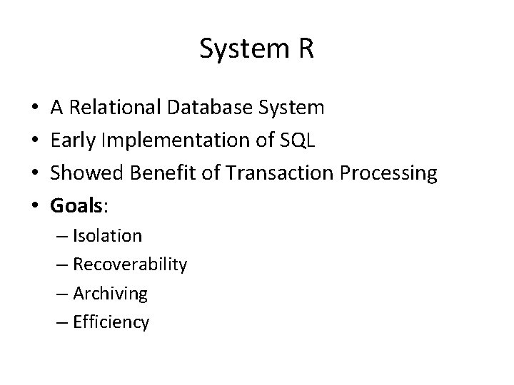 System R • • A Relational Database System Early Implementation of SQL Showed Benefit