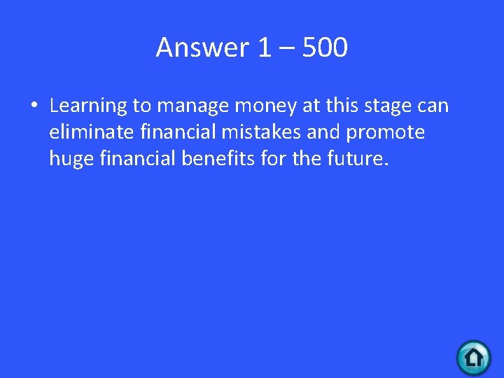 Answer 1 – 500 • Learning to manage money at this stage can eliminate