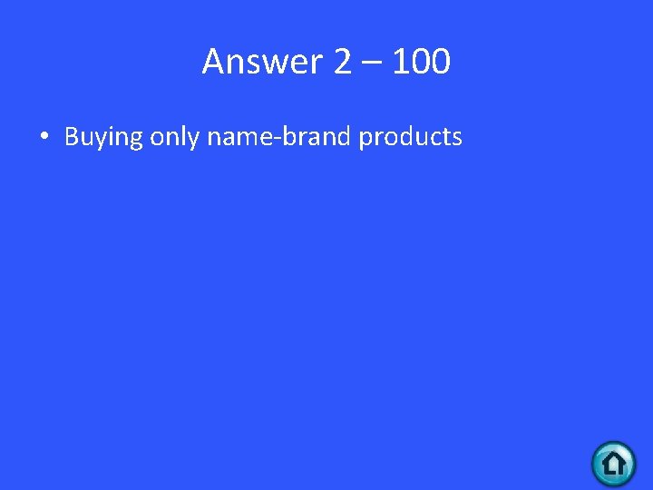 Answer 2 – 100 • Buying only name-brand products 