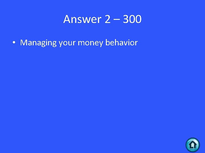 Answer 2 – 300 • Managing your money behavior 