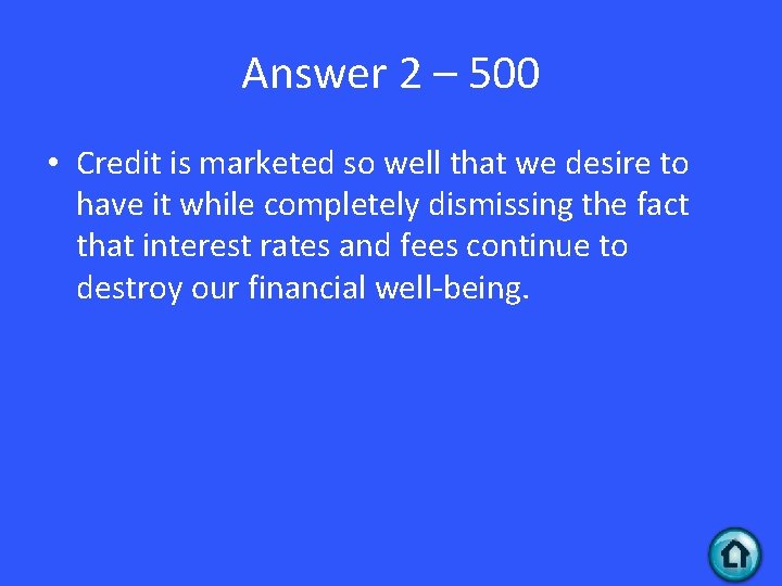 Answer 2 – 500 • Credit is marketed so well that we desire to