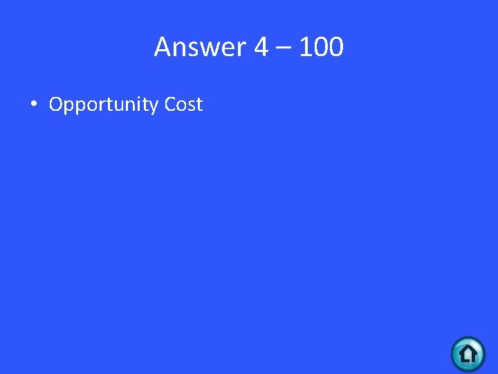 Answer 4 – 100 • Opportunity Cost 