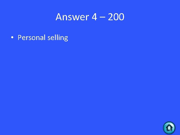 Answer 4 – 200 • Personal selling 