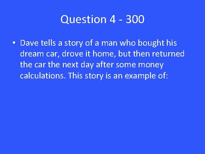 Question 4 - 300 • Dave tells a story of a man who bought