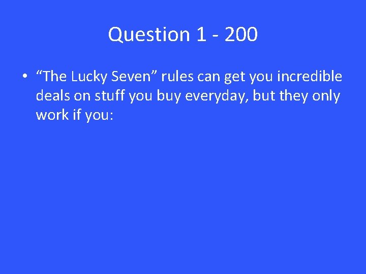 Question 1 - 200 • “The Lucky Seven” rules can get you incredible deals