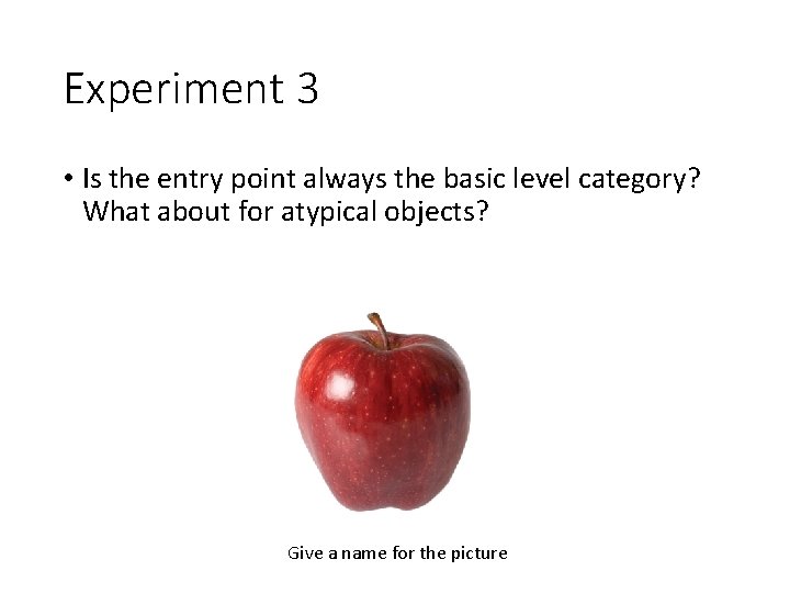 Experiment 3 • Is the entry point always the basic level category? What about