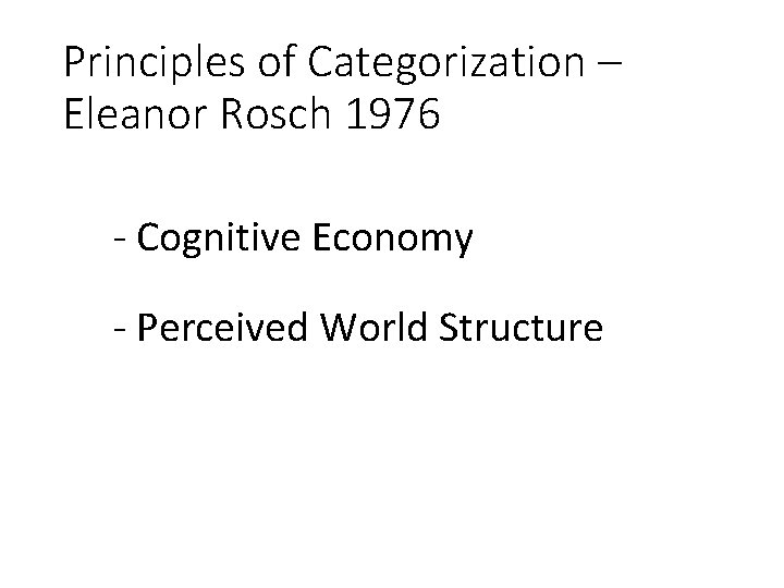 Principles of Categorization – Eleanor Rosch 1976 - Cognitive Economy - Perceived World Structure