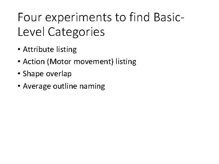 Four experiments to find Basic. Level Categories • Attribute listing • Action (Motor movement)