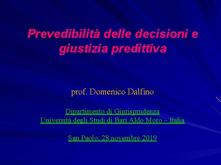 Prevedibilità delle decisioni e giustizia predittiva prof. Domenico Dalfino Dipartimento di Giurisprudenza Università degli