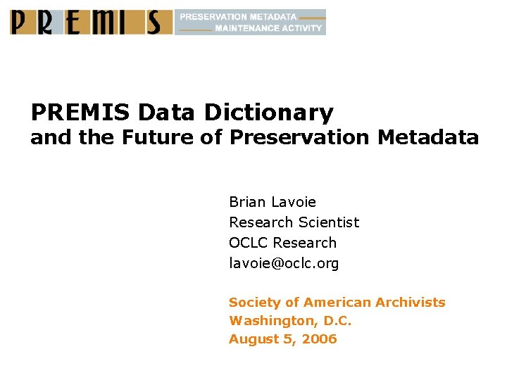 PREMIS Data Dictionary and the Future of Preservation Metadata Brian Lavoie Research Scientist OCLC