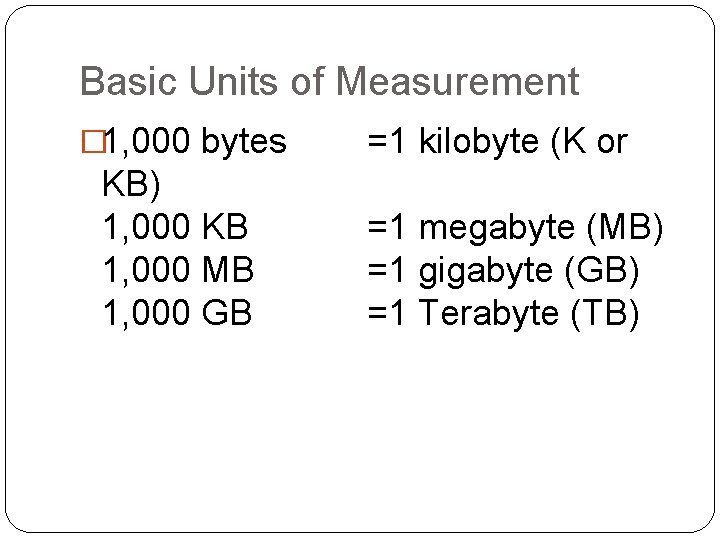 Basic Units of Measurement � 1, 000 bytes KB) 1, 000 KB 1, 000