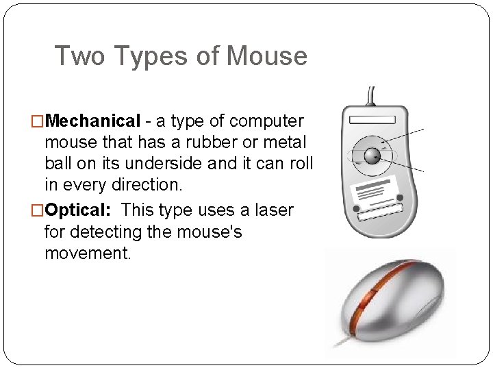 Two Types of Mouse �Mechanical - a type of computer mouse that has a