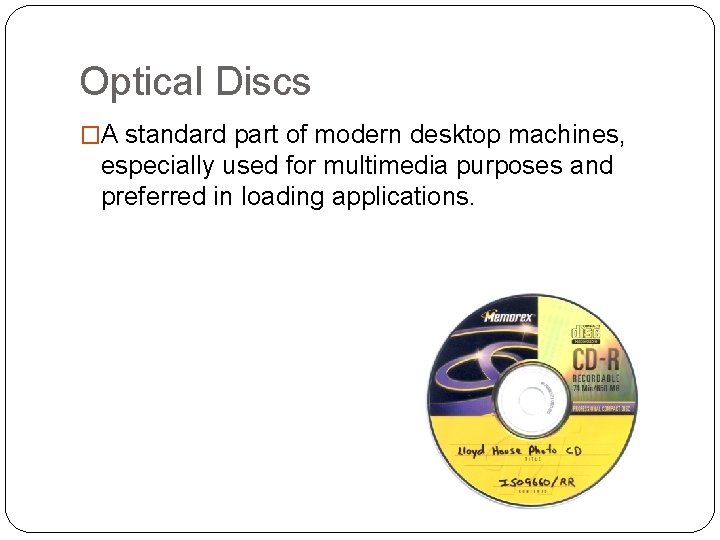 Optical Discs �A standard part of modern desktop machines, especially used for multimedia purposes